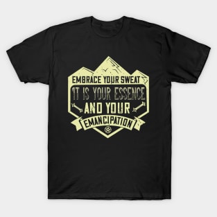 Mountain Biking Gift - Embrace Your Sweat It Is Your Essence And Your Emancipation T-Shirt